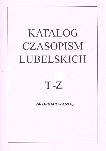 Katalog Czasopism Lubelskich, t. 4 (w opracowaniu)