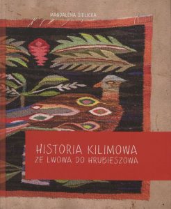 Magdalena Sielicka, "Historia Kilimowa ze Lwowa do Hrubieszowa", wyd.: Powiatowa Biblioteka Publiczna im. prof. Wiktora Zina w Hrubieszowie, 2017.