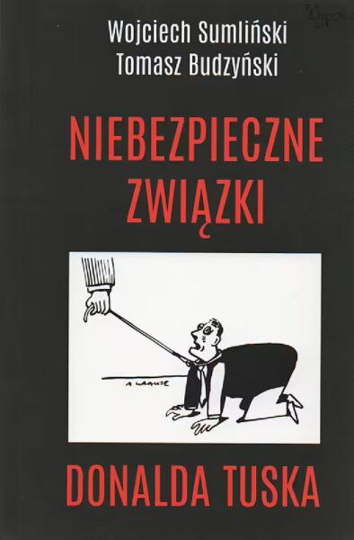 5. Wojciech Sumliński, Tomasz Budzyński, Niebezpieczne związki Donalda Tuska