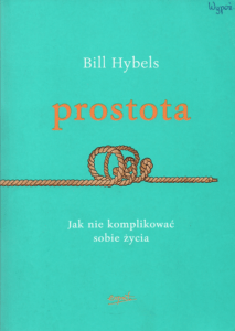 9. Bill Hybels, Prostota : jak nie komplikować sobie życia