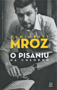 4. Remigiusz Mróz, O pisaniu na chłodno