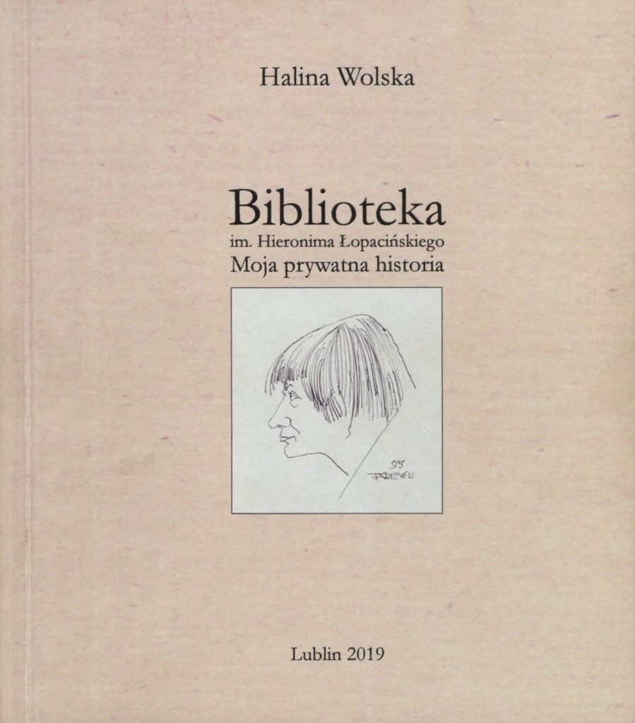 Halina Wolska, "Biblioteka im. Hieronima Łopacińskiego. Moja prywatna historia", wyd. Towarzystwo Biblioteki Publicznej im. Hieronima Łopacińskiego w Lublinie, Lublin 2019.