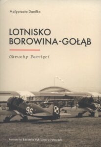 Małgorzata Daniłko, Lotnisko Borowina-Gołąb. Okruchy pamięci, wyd. Powiatowa Biblioteka Publiczna w Puławach, [Puławy] 2020.