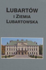 Lubartów i Ziemia Lubartowska, t. XX, wyd. Lubartowskie Towarzystwo Regionalne, Lubartów 2020.