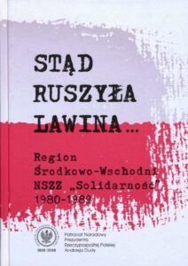 Stąd ruszyła lawina… Region Środkowo-Wschodni NSZZ „Solidarność” 1980–1989, red. Piotr Paweł Gach, wyd. Norbertinum, Lublin 2020.