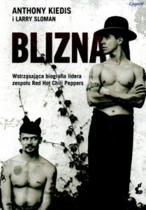 Anthony Kiedis, Larry Sloman, Blizna wstrząsająca biografia lidera zespołu Red Hot Chili Peppers