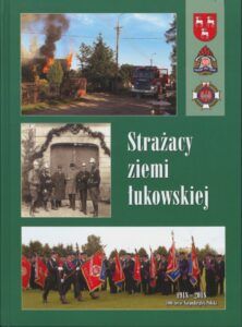 Strażacy ziemi łukowskiej, red. Stanisław Bukowiec, wyd. Agencja Wydawnicza „Palindrom” s.c., Bochnia 2018.