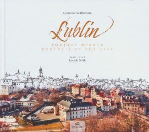 Aneta Sarna-Blachani, Leszek Dulik, Lublin. Portret Miasta Portrait of the city, wyd. Wydawnictwo Boni Libri Leszek Dulik, Lublin 2020.
