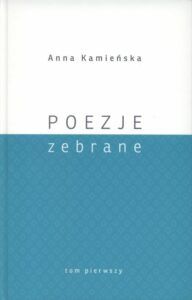 Anna Kamieńska, Poezje zebrane, t. 1, red. Wojciech Kruszewski, wyd. Muzeum Lubelskie w Lublinie, Lublin 2020.