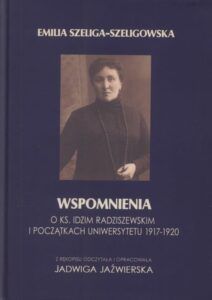 Emilia Szeliga-Szeligowska, Wspomnienia o ks. Idzim Radziszewskim i początkach uniwersytetu 1917–1920, wyd. Wydawnictwo KUL, Lublin 2020.