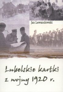 Jan Lewandowski, Lubelskie kartki z wojny 1920 r., wyd. Jan Lewandowski oraz Wydawnictwo Werset, Lublin 2020.