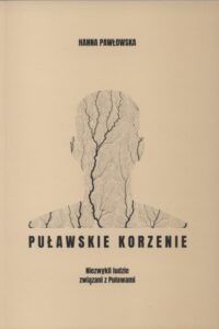 Hanna Pawłowska, Puławskie korzenie. Niezwykli ludzie związani z Puławami, wyd. Stowarzyszenie „Przeszłość – Przyszłości”, Puławy 2020.