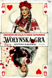 6. Justyna Białowąs, Wołyńska gra