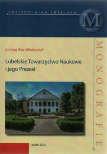 Andrzej Wac-Włodarczyk, Lubelskie Towarzystwo Naukowe i jego Prezesi, wyd. Wydawnictwo Politechniki Lubelskiej, Lublin 2021.