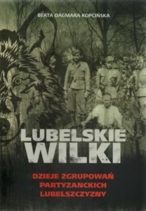 Beata Dagmara Kopcińska, Lubelskie wilki. Dzieje zgrupowań partyzanckich Lubelszczyzny, wyd. Powiatowa Biblioteka Publiczna w Puławach, Puławy 2021.