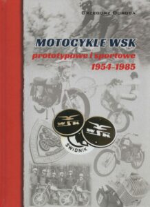 Grzegorz Doroba, Motocykle WSK prototypowe i sportowe 1954-1985, red. Grzegorz Doroba, wyd. Ars Libri, Lublin 2021.