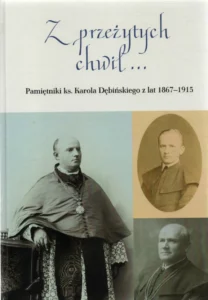 Z przeżytych chwil…. Pamiętniki ks. Karola Dębińskiego z lat 1867-1915, oprac. ks. Jarosław R. Marczewski, wyd. Metropolitalne Seminarium Duchowne w Lublinie, Lublin 2021.