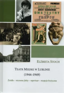 Elżbieta Stoch, Teatr Miejski w Lublinie (1944–1949). Źródła – nieznane fakty – repertuar – recepcja krytyczna, Wydawnictwo KUL, Lublin 2021.