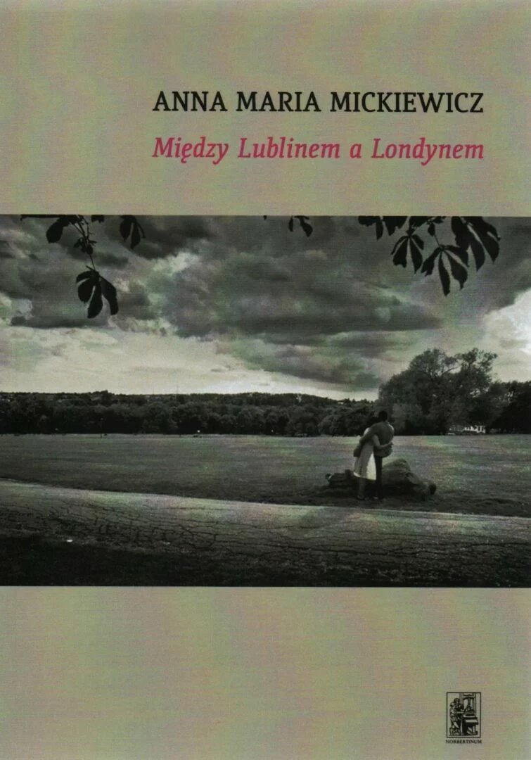 Anna Maria Mickiewicz, Między Lublinem a Londynem. Wiersze wybrane, red. Agnieszka Herman, wyd.„Norbertinum” Wydawnictwo – Drukarnia – Księgarnia Sp. z o.o., Lublin 2021.