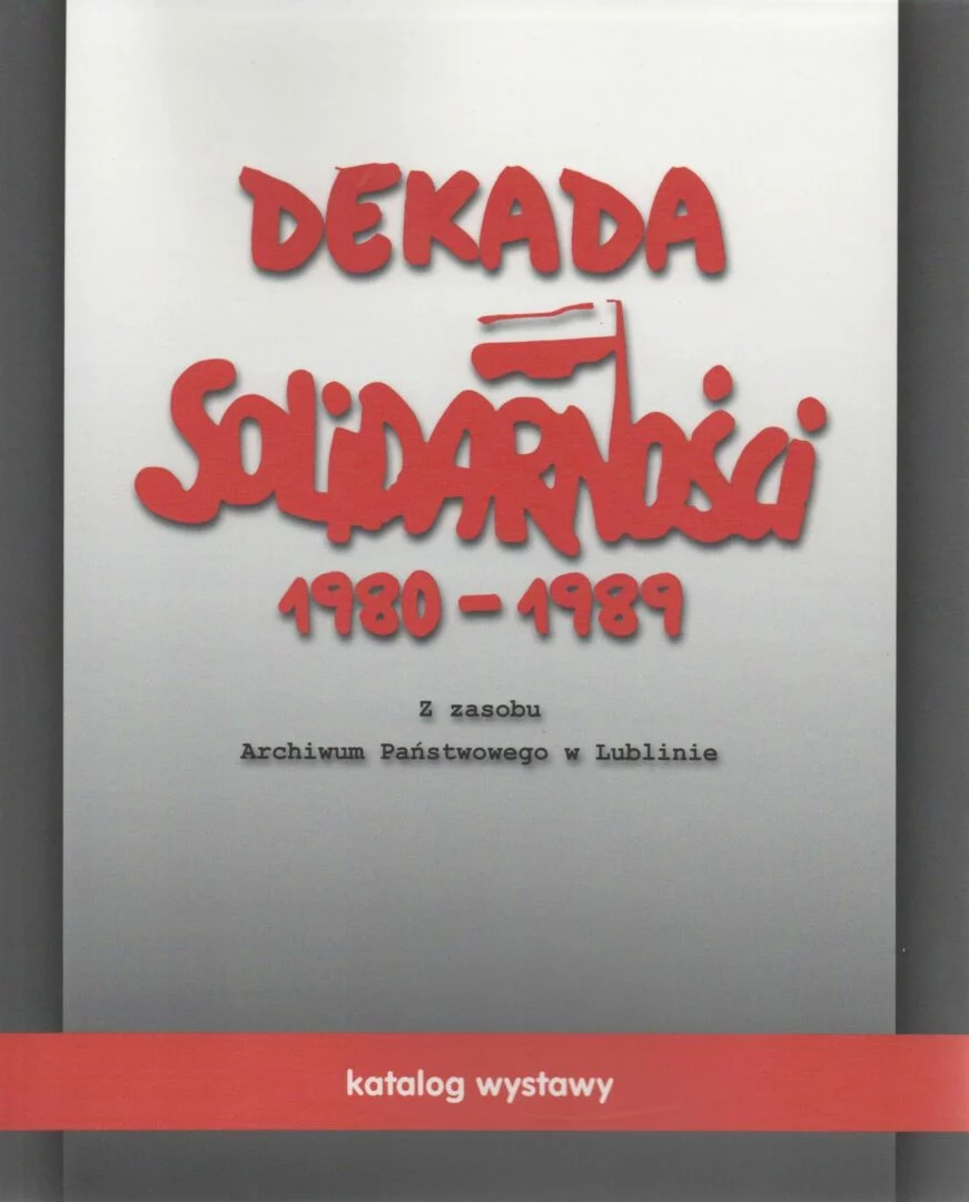 Dekada Solidarności 1980–1989. Z zasobu Archiwum Państwowego w Lublinie. Katalog wystawy, oprac. Bartosz Staręgowski, wyd. Archiwum Państwowe w Lublinie, Lublin 2021.