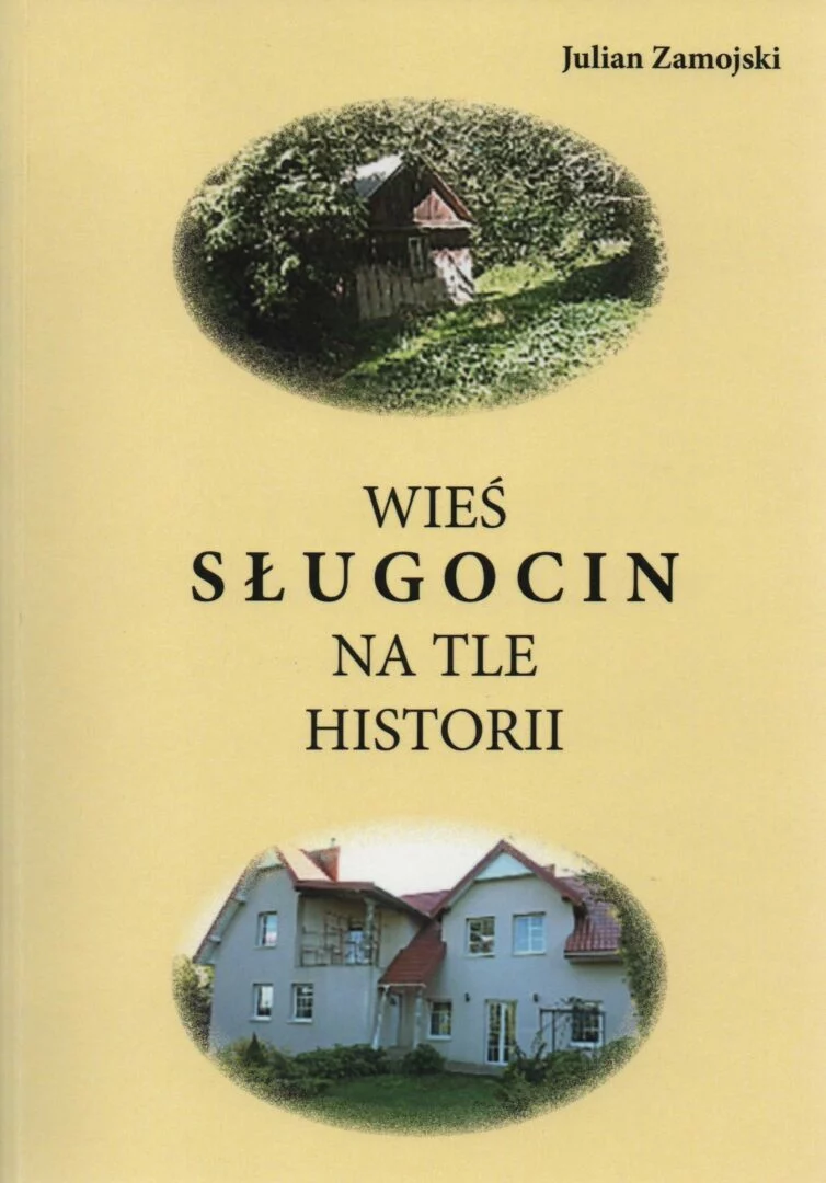 Julian Zamojski, Wieś Sługocin na tle historii, wyd. Wydawnictwo POLIHYMNIA Sp. z o.o., Lublin 2021.