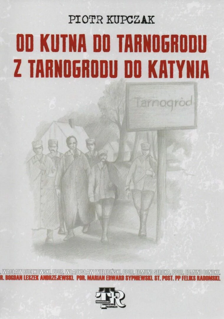 Piotr Kupczak, Od Kutna do Tarnogrodu. Od Tarnogrodu do Katynia, wyd. Tarnogrodzkie Towarzystwo Regionalne, Tarnogród 2021.