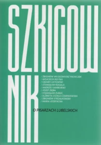 Szkicownik. O pisarzach lubelskich, red. Zbigniew Włodzimierz Fronczek, wyd. Stowarzyszenie Pisarzy Polskich Oddział w Lublinie, Lublin 2021.