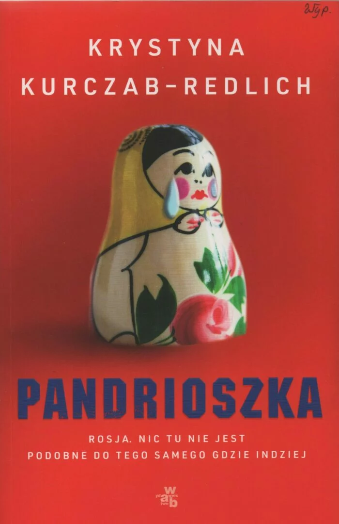 4. Kurczab-Redlich Krystyna, Pandrioszka. Rosja, nic tu nie jest podobne do tego samego gdzie indziej.