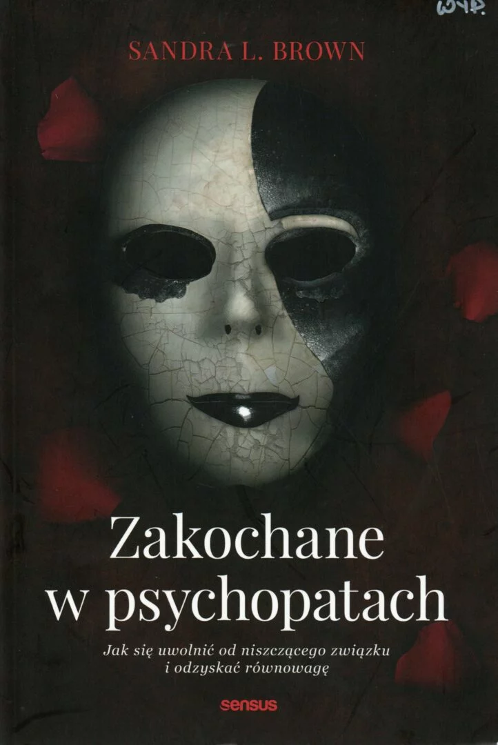 3. Zakochane w psychopatach. Jak się uwolnić od niszczącego związku i odzyskać równowagę Sandra L. Brown