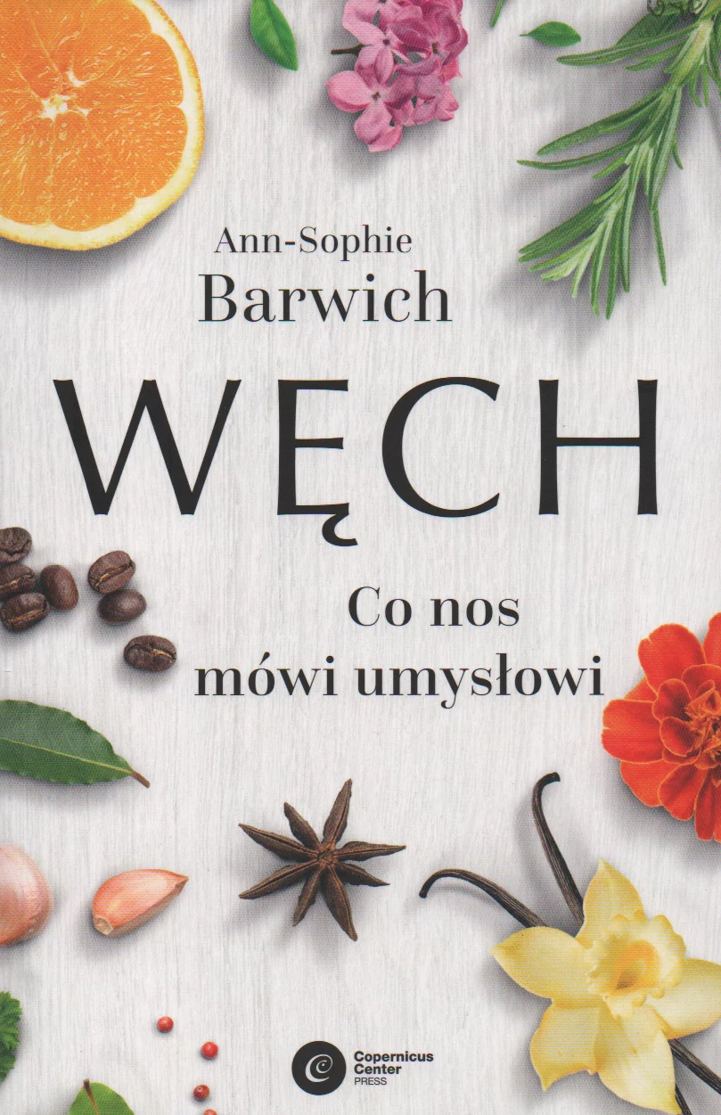 5.Barwich A.-S., Węch. Co nos mówi umysłowi,