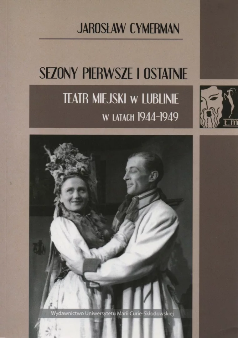 Jarosław Cymerman, Sezony pierwsze i ostatnie. Teatr Miejski w Lublinie w latach 1944 – 1949, wyd. Wydawnictwo Uniwersytetu Marii Curie-Skłodowskiej, Lublin 2022.