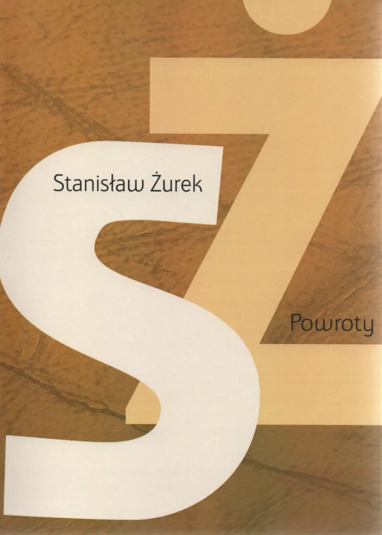 Stanisław Żurek, Powroty, red. Zbigniew Włodzimierz Fronczek, wyd. Oddział Lubelski Stowarzyszenia Pisarzy Polskich, Instytut Literatury, Lublin 2022.