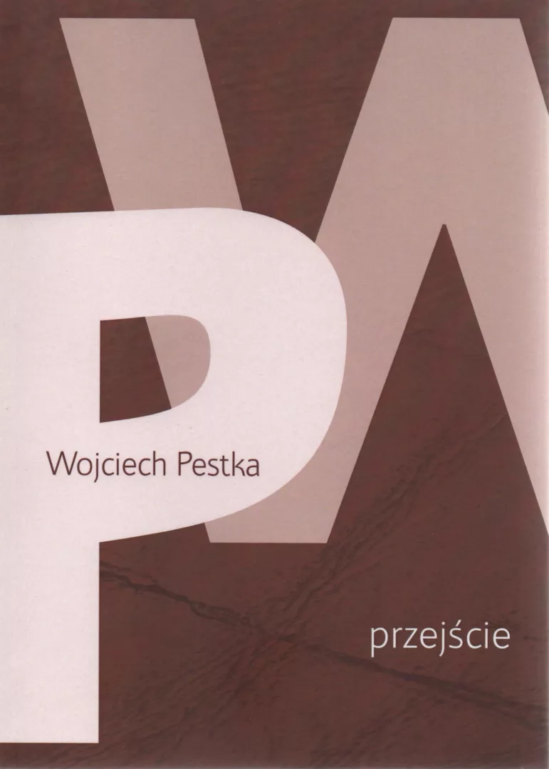 Wojciech Pestka, Przejście, red. Zbigniew Włodzimierz Fronczek, wyd. Oddział Lubelski Stowarzyszenia Pisarzy Polskich, Instytut Literatury, Lublin 2022.
