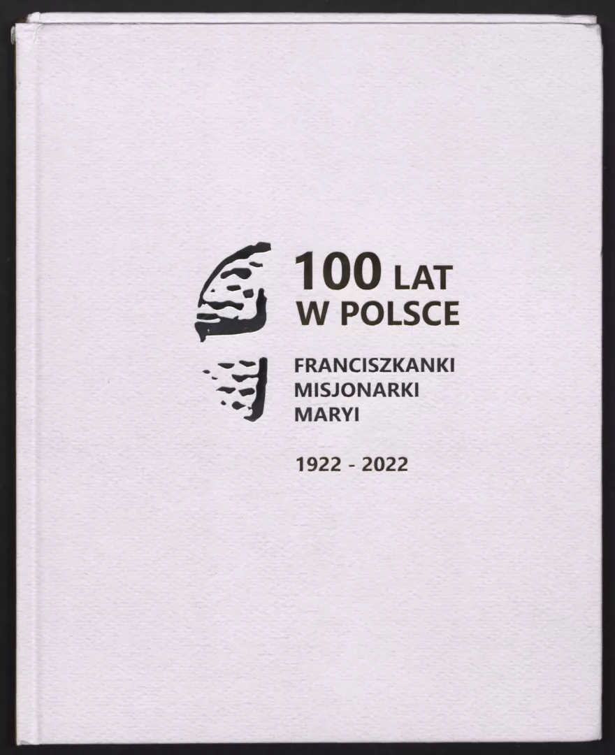100 lat w Polsce. Franciszkanki misjonarki Maryi. 1922–2022, wyd. Biblioteka Publiczna Gminy Łabunie, Łabunie 2023.