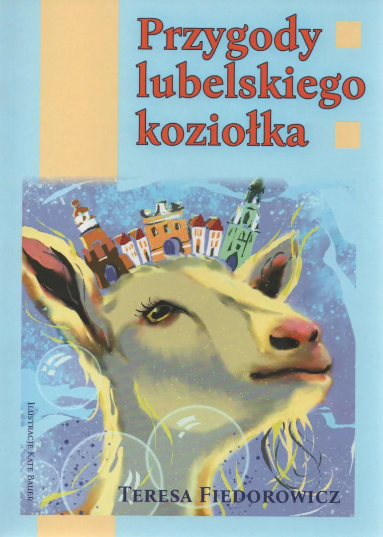 Teresa Fiedorowicz, Przygody lubelskiego koziołka, il. Kate Bauer, wyd. Teresa Fiedorowicz, Kate Bauer, Lublin 2023.