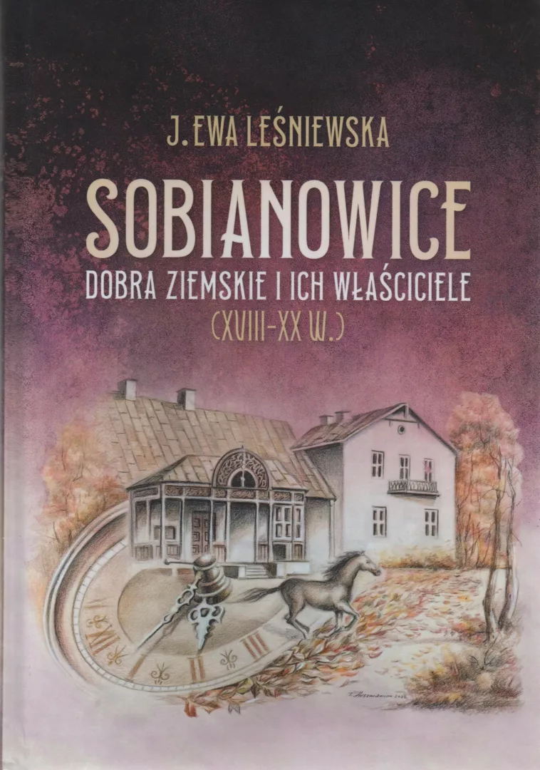J. Ewa Leśniewska, Sobianowice. Dobra ziemskie i ich właściciele XVIII-XX w.), wyd. Wydawnictwo Ruthenus, Krosno 2023.
