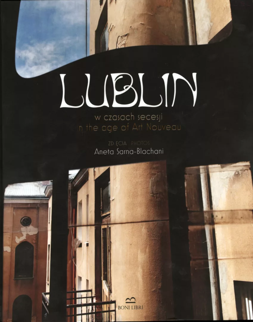 Lublin w czasach secesji in the age of Art Nouveau, red. Leszek Dulik, wyd. Wydawnictwo Boni Libri Leszek Dulik, Lublin 2023.