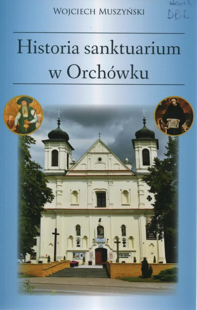 Wojciech Muszyński, Historia sanktuarium w Orchówku, wyd. Dystrybucja Książek i Upominków, Lublin 2023.