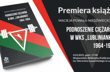 Premiera książki Macieja Powała-Niedźwieckiego „Podnoszenie ciężarów w WKS Lublinianka. 1964 – 1994”